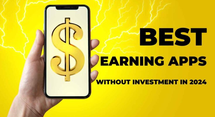 Best Earning Apps Without Investment In 2024.