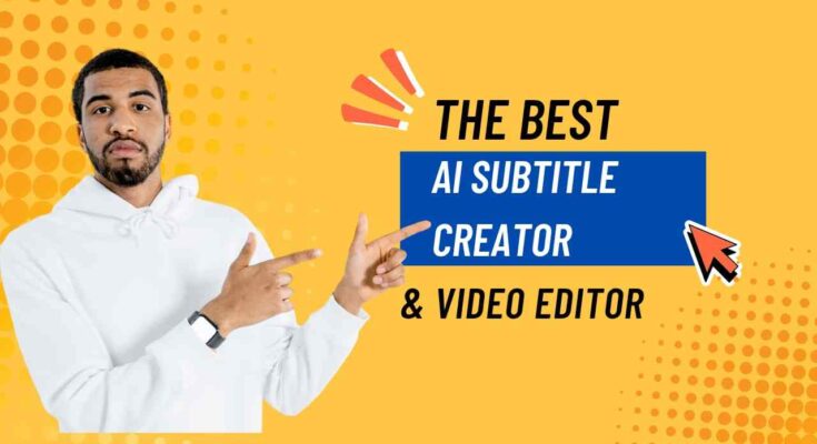 A Comprehensive Guide To The Best AI Subtitle Creator And Video Editor: