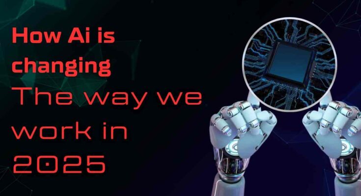 How AI is Changing the Way We Work in 2025