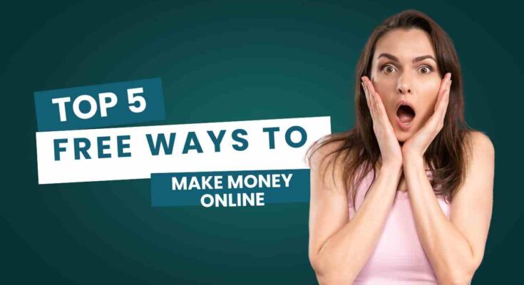 No Investment, No Problem! 5 Free Ways to Make Money Online:
